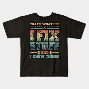 That'S What I Do I Fix Stuff And I Know Things Kids T-Shirt